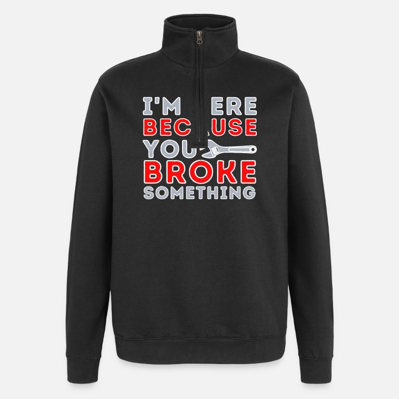 Here Because You Broke Something - Quarter-Zip Sweatshirt - black