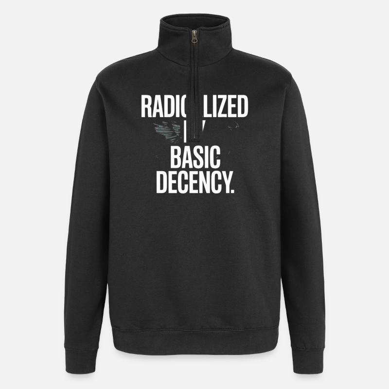 Radicalized By Basic Decency Spruch Protest - Quarter-Zip-Sweatshirt - Schwarz