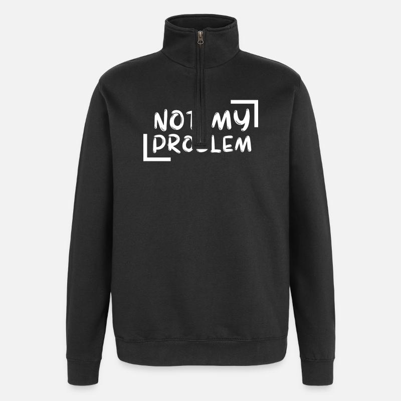 not my problem gift Geschenkidee - Quarter-Zip-Sweatshirt - Schwarz