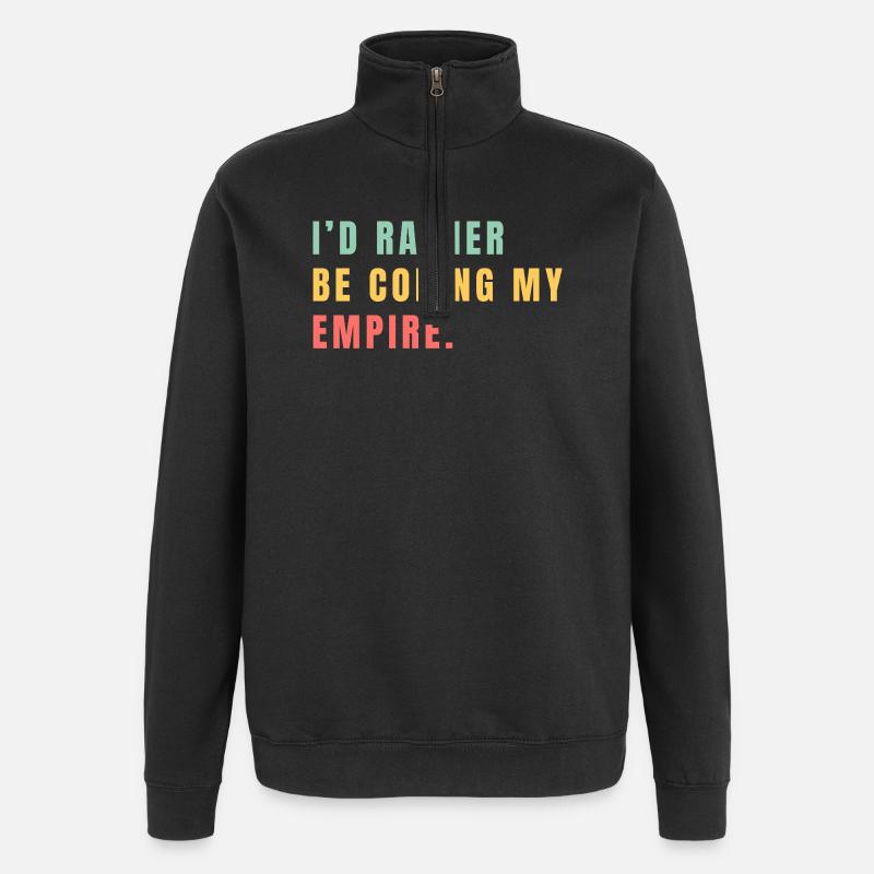 I'd rather be coding my empire - Quarter-Zip Sweatshirt - black