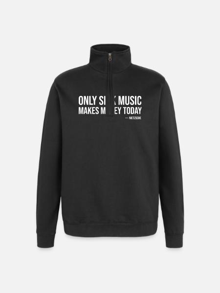 Only sick music makes money today by Nietzsche  - Quarter-Zip Sweatshirt - black
