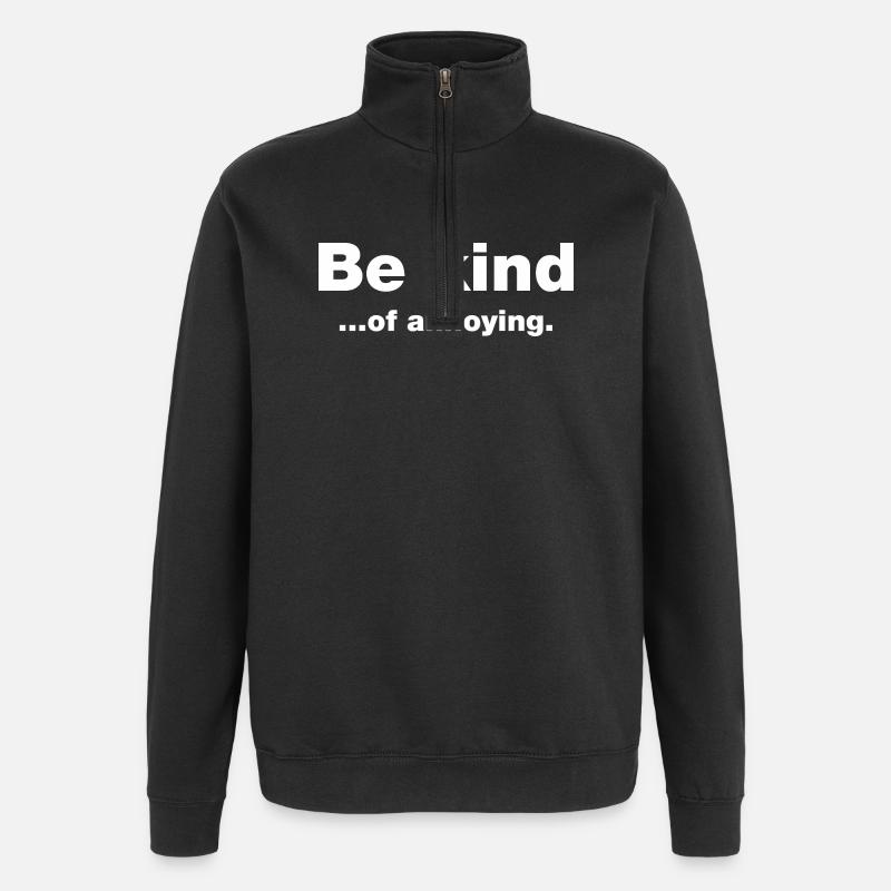 Sei freundlich... Nervig - Quarter-Zip-Sweatshirt - Schwarz