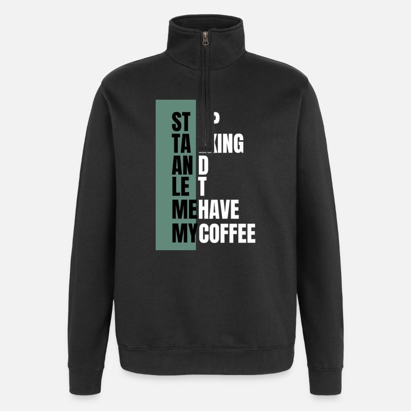 Stop Talking – Need Coffee First - Quarter-Zip Sweatshirt - black