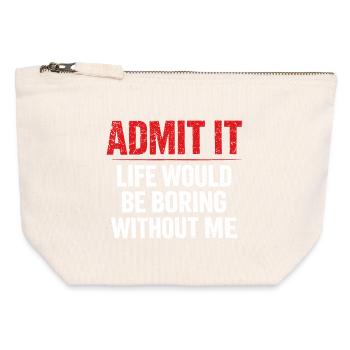 Admit It Life Boring Without Me - Humor - Canvas Zip Pouch 12 x 13 cm - nature - Front