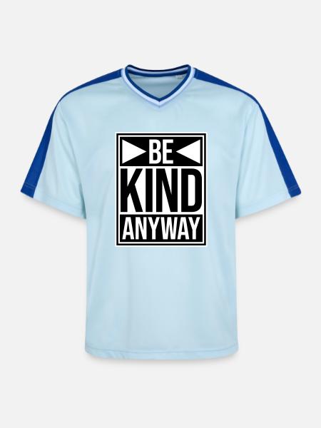 Be Kind Anyway Freundlichkeit Statement Spruch - Unisex Football Style Mesh T-Shirt - Hellblau/Dunkelblau