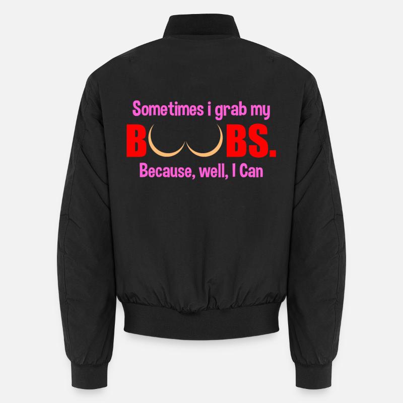 Sometimes I grab my boobs - Unisex Bomber Jacket - black