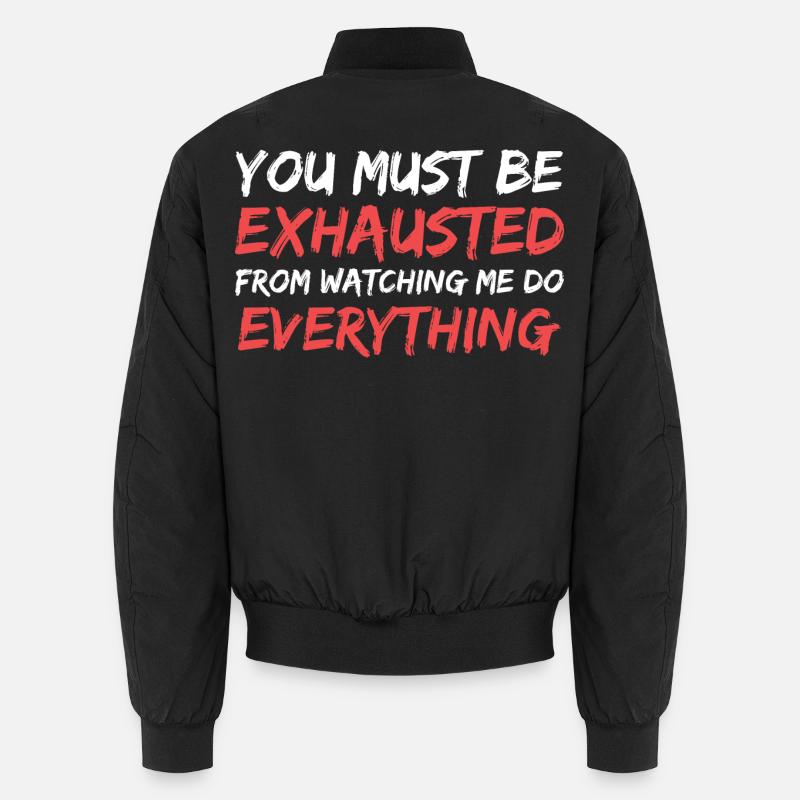 you must be exhausted from watching me Unisex Bomber Jacket