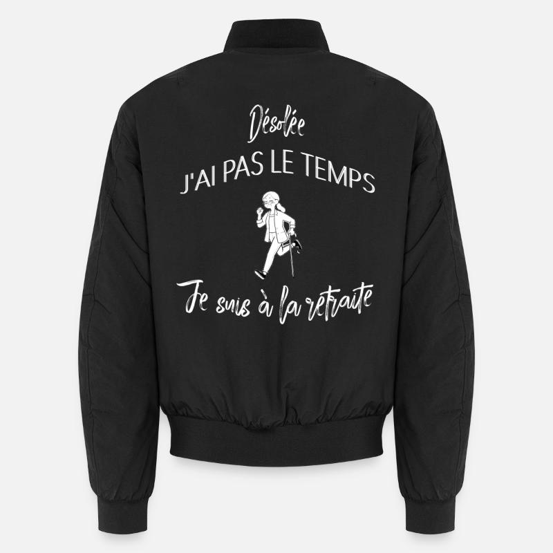 Désolée j'ai pas le temps je suis a la retraite Bomber unisexe