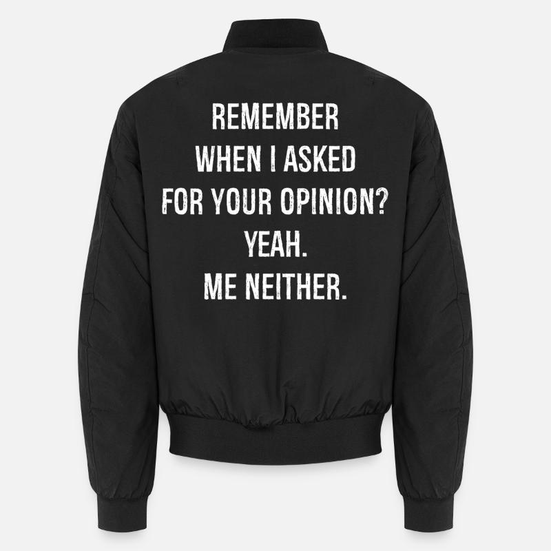 remember when I asked for your opinion yes me Unisex Bomber Jacket