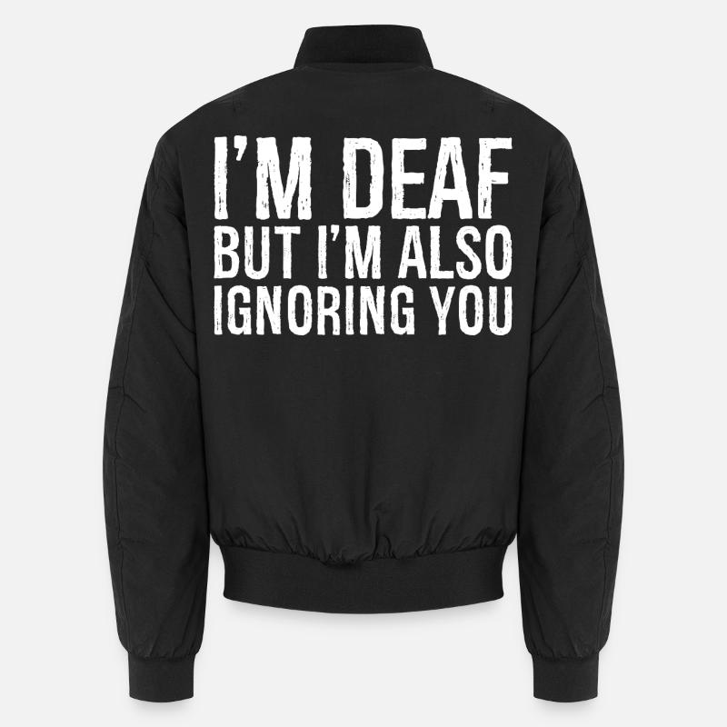 Ich bin taub, aber ich ignoriere dich auch Unisex Bomberjacke