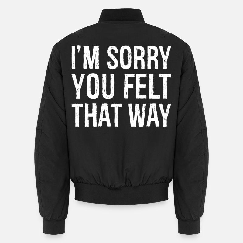 Es tut mir leid, dass du so gefühlt hast Unisex Bomberjacke