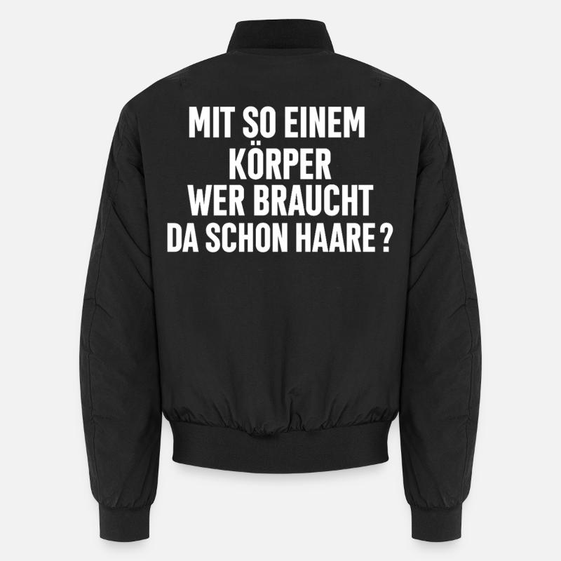 Mit So Einem Körper Wer Braucht Da Schon Haare ? Unisex Bomberjacke