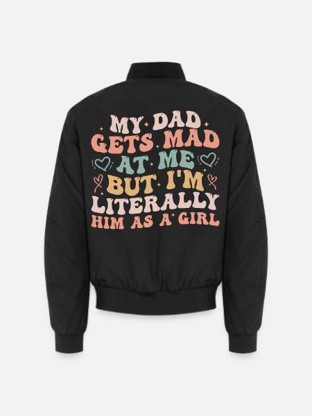 Papa wird sauer auf mich, aber ich bin buchstäblich er als Mädchen - Unisex Bomberjacke - Schwarz
