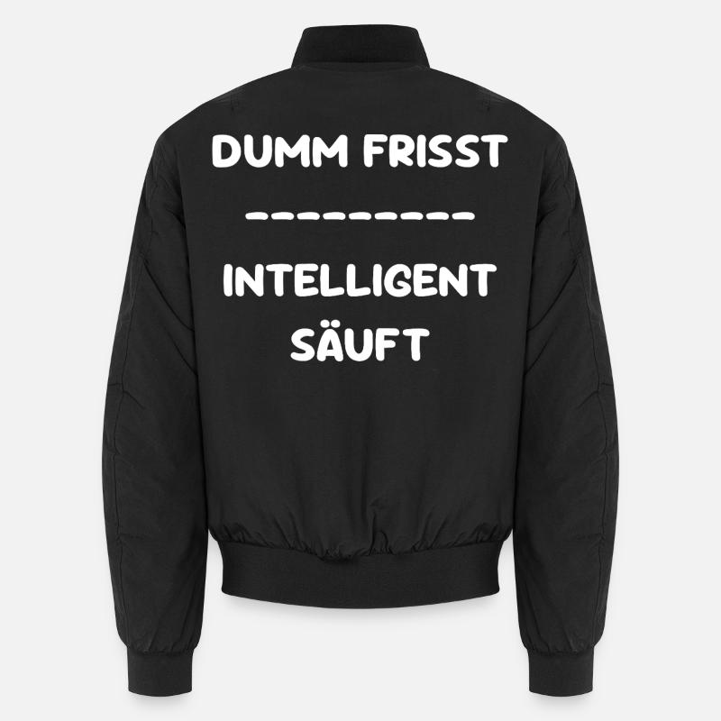 Dumm Frisst - Intelligent Säuft Unisex Bomberjacke