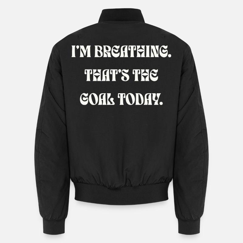 I'm Breathing That's The Goal Today Unisex Bomberjacke