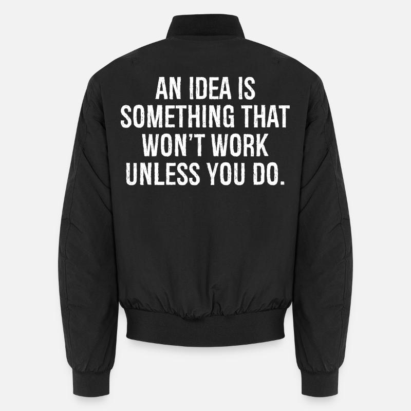 an idea is something that won't work unless you do Unisex Bomber Jacket