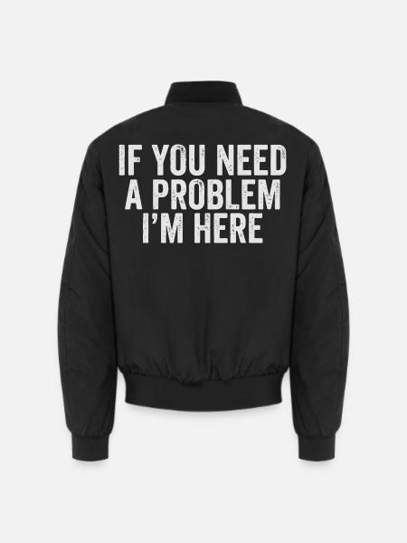 If You Need a Problem I'm Here - Unisex Bomberjacke - Schwarz