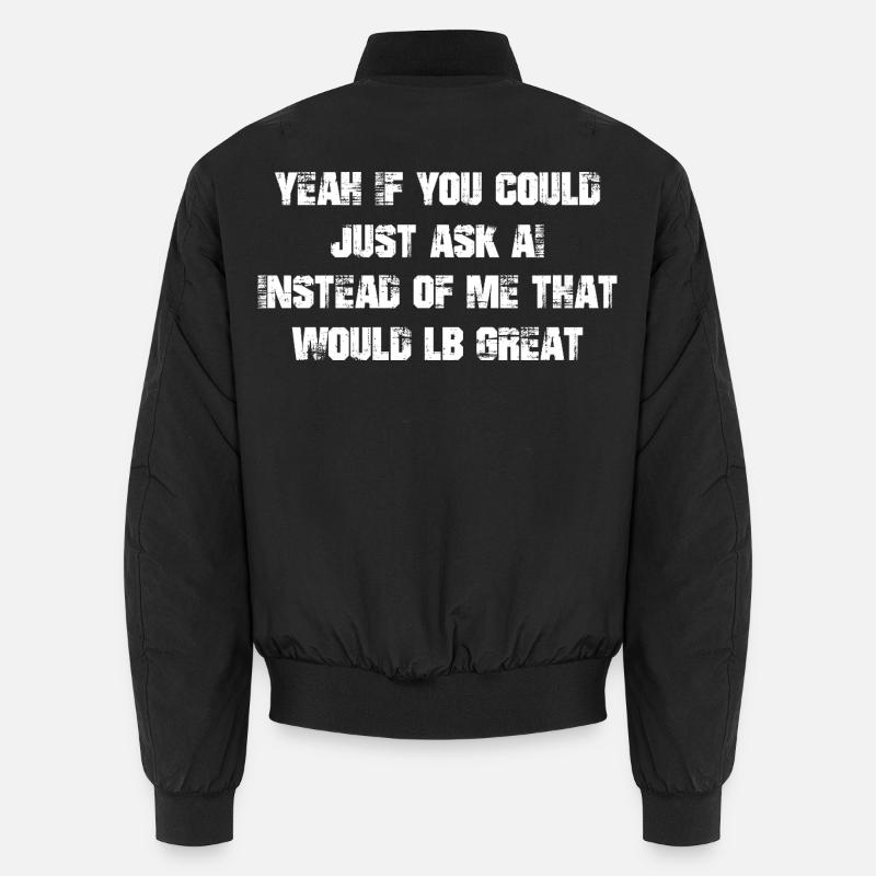 Ouais Si vous pouviez simplement demander à ai Au lieu de moi ça Bomber unisexe