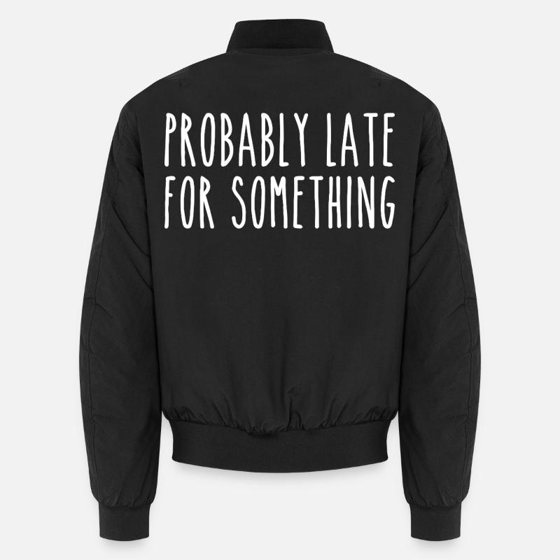 Probably late for something Bomber unisexe
