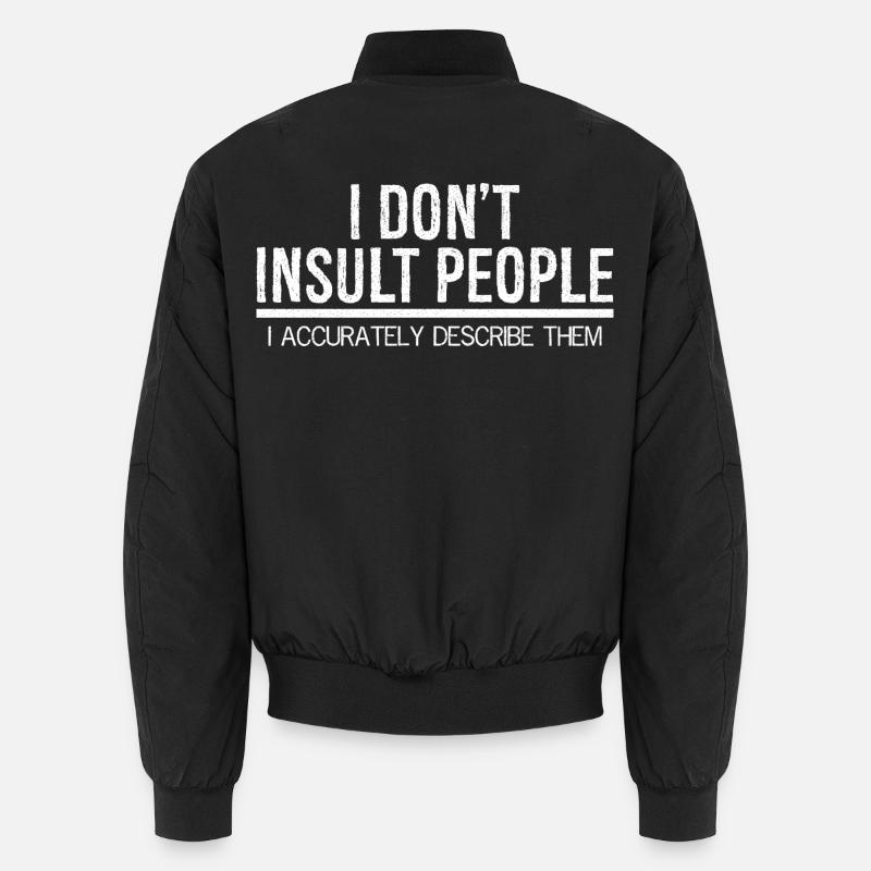 Je n’insulte pas les gens, je les décris avec précision Bomber unisexe