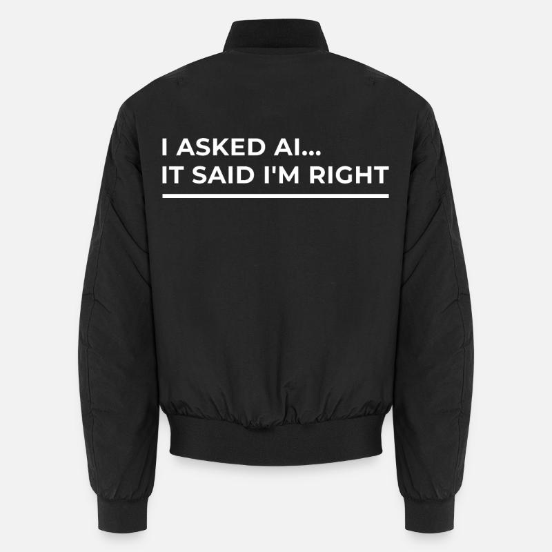 AI has confirmed: I'm right – Funny design Unisex Bomber Jacket