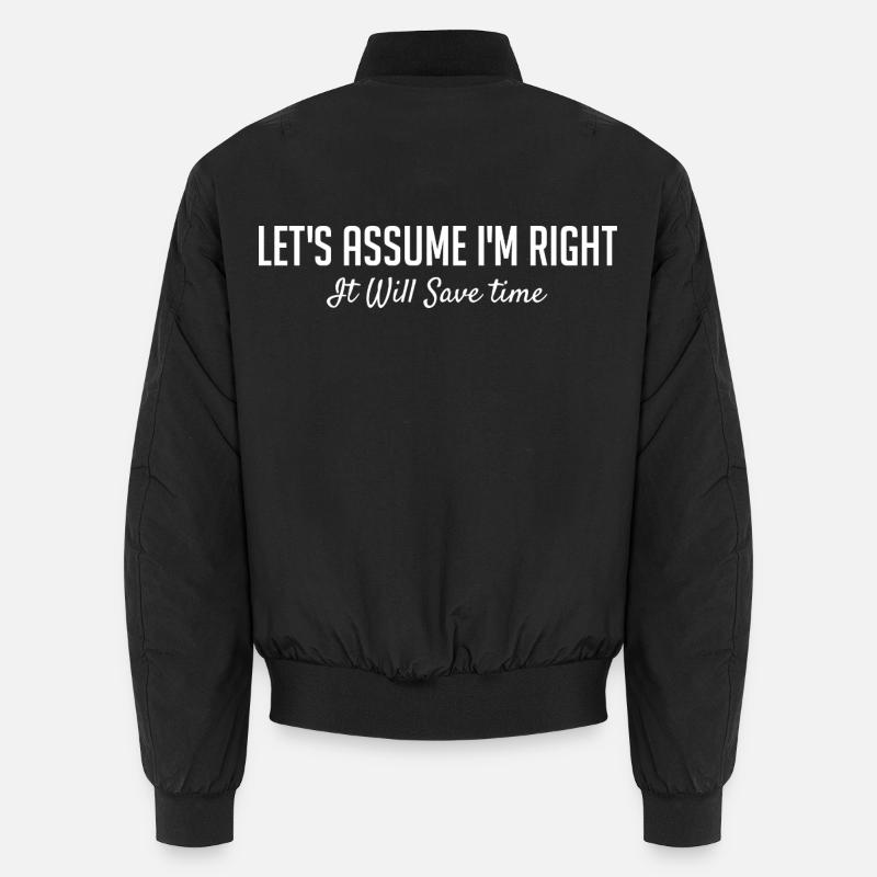 Let's assume that I am right. Unisex Bomber Jacket