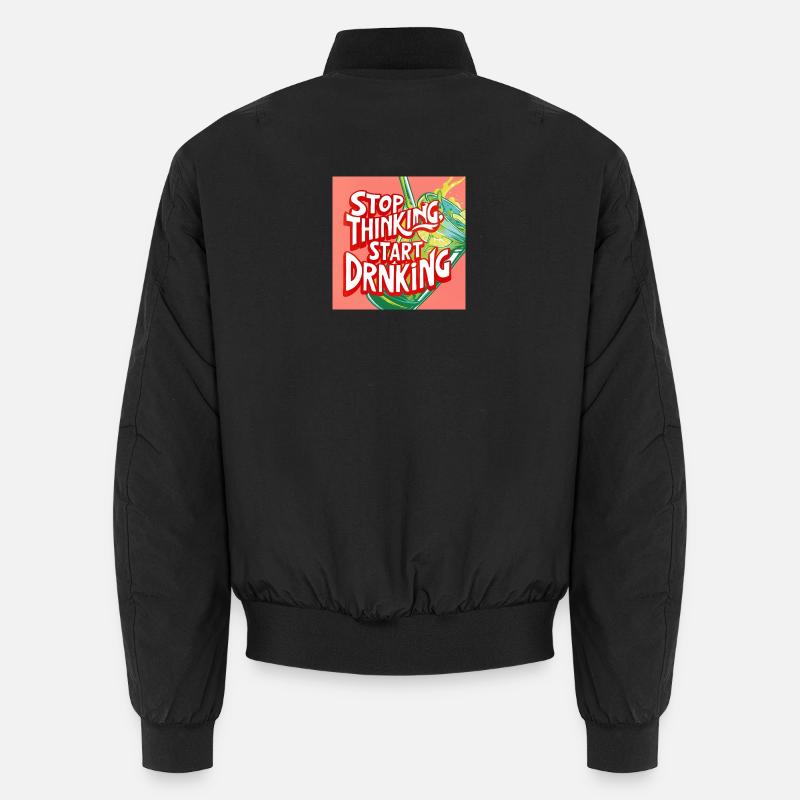 Stop Thinking Start Drinking - Unisex Bomberjacke - Schwarz