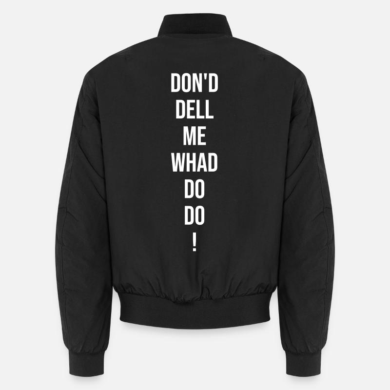 Funny saying: Don'd dell me whad do do! Unisex Bomber Jacket