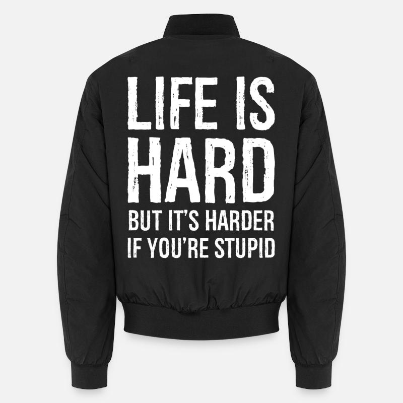life is hard but It's harder Unisex Bomber Jacket