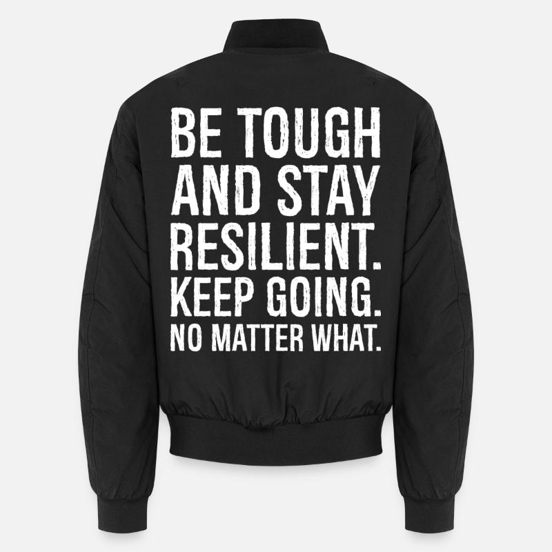be tough and stay resilient keep going Bomber unisexe