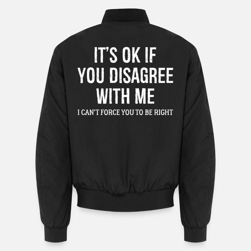 C’est OK si vous n’êtes pas d’accord avec moi drôle de chemise Bomber unisexe
