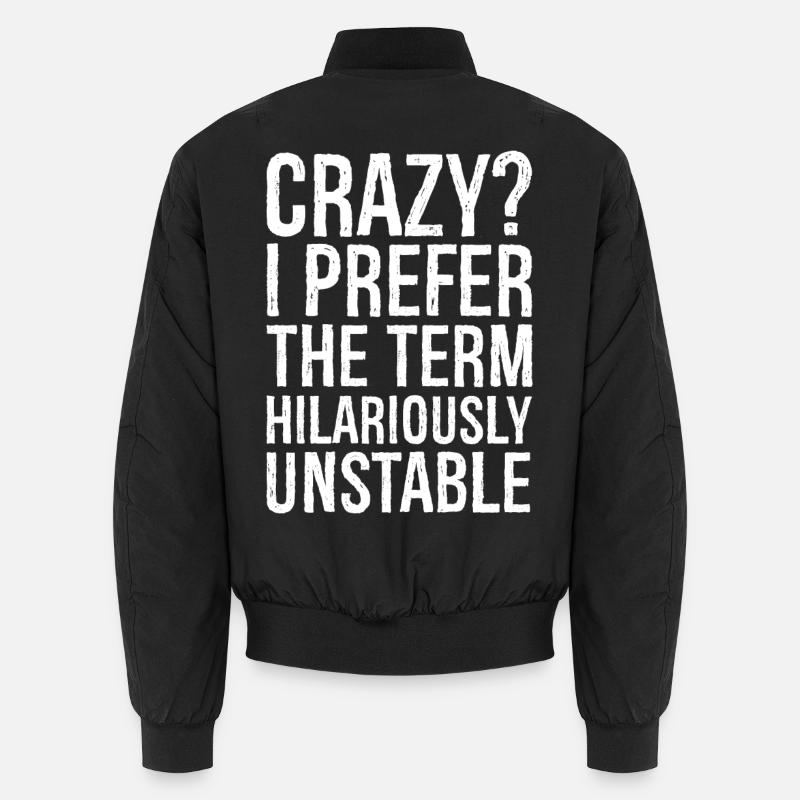 Crazy I Prefer The Term Hilariously Unstable Unisex Bomberjacke