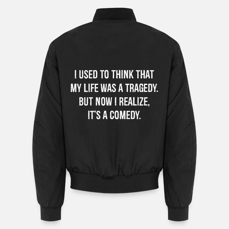 Früher dachte ich, dass mein Leben eine Tragödie sei Unisex Bomberjacke
