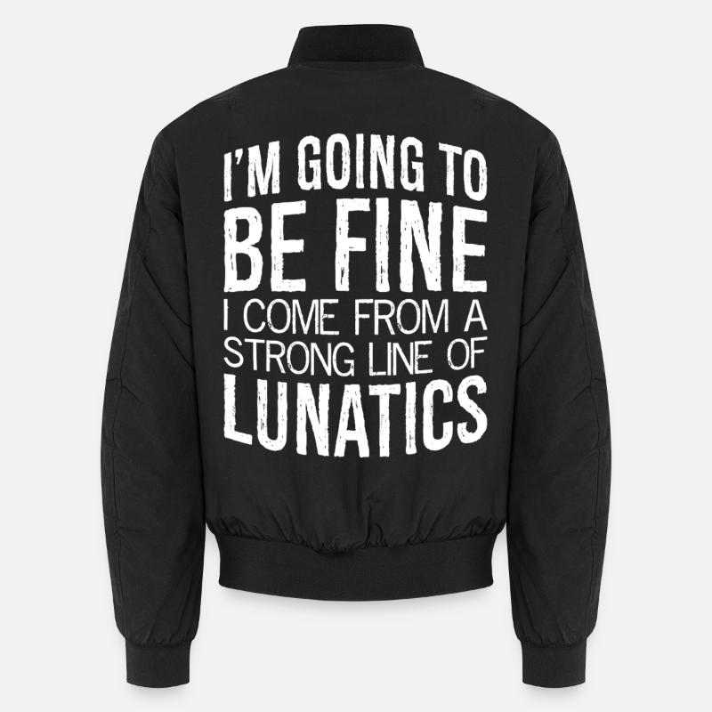 I'm going to be fine I come from a strong lunatics Unisex Bomberjacke
