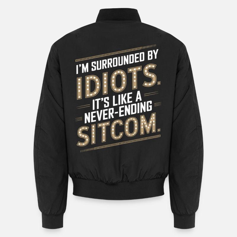 Entouré d’idiots – comme une sitcom sans fin Bomber unisexe