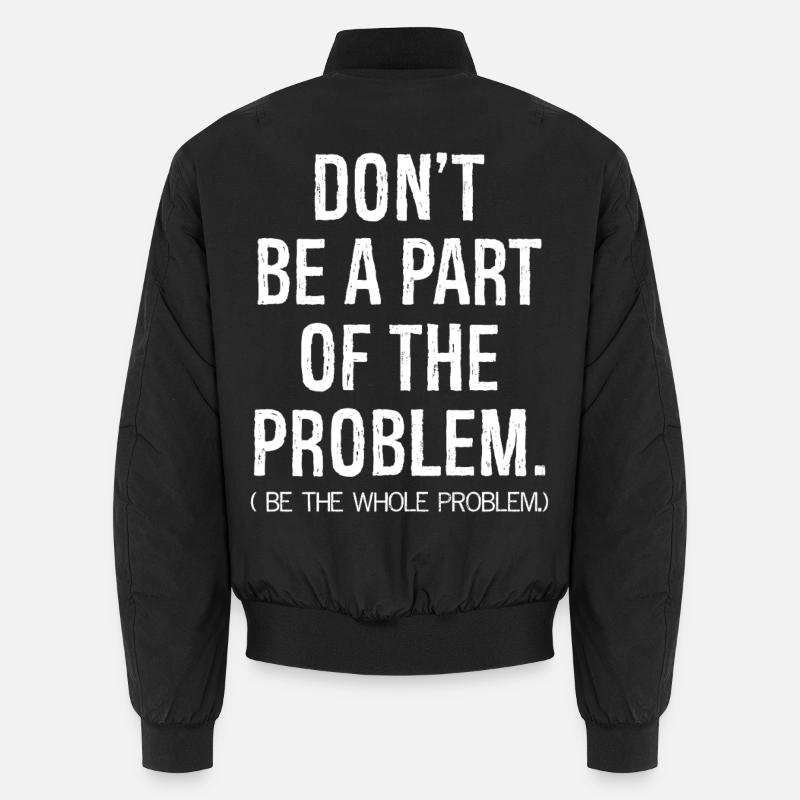 don't be a part of the problem be the whole pro Unisex Bomberjacke