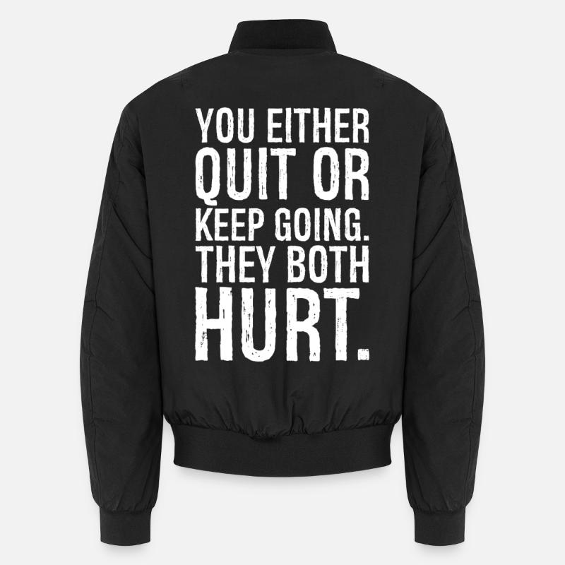 you either quit or keep going they both hurt Unisex Bomberjacke