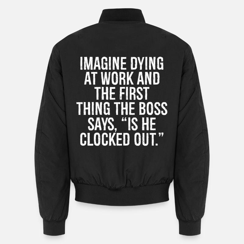 Stell dir vor, du stirbst bei der Arbeit und das erste, was die B Unisex Bomberjacke