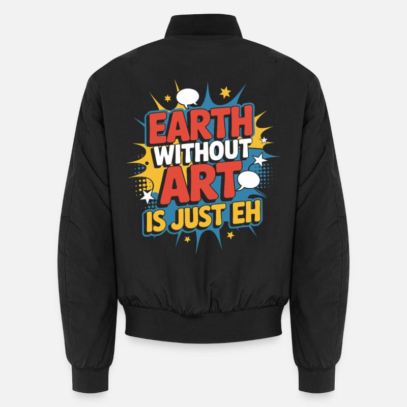 Earth Without Art Is Just Eh Kunst Kunstlehrer Unisex Bomberjacke