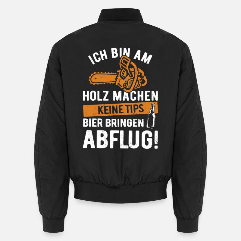 Ich bin am Holz machen, keine Tips, Bier bringen Unisex Bomberjacke