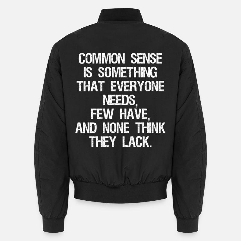 common sense is something that everyone needs few Bomber unisexe
