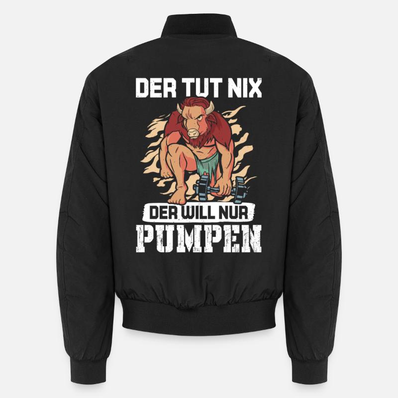 Bodybuilder WHO DOESN'T DO ANYTHING, HE WANTS TO PUMP Funny Unisex Bomber Jacket