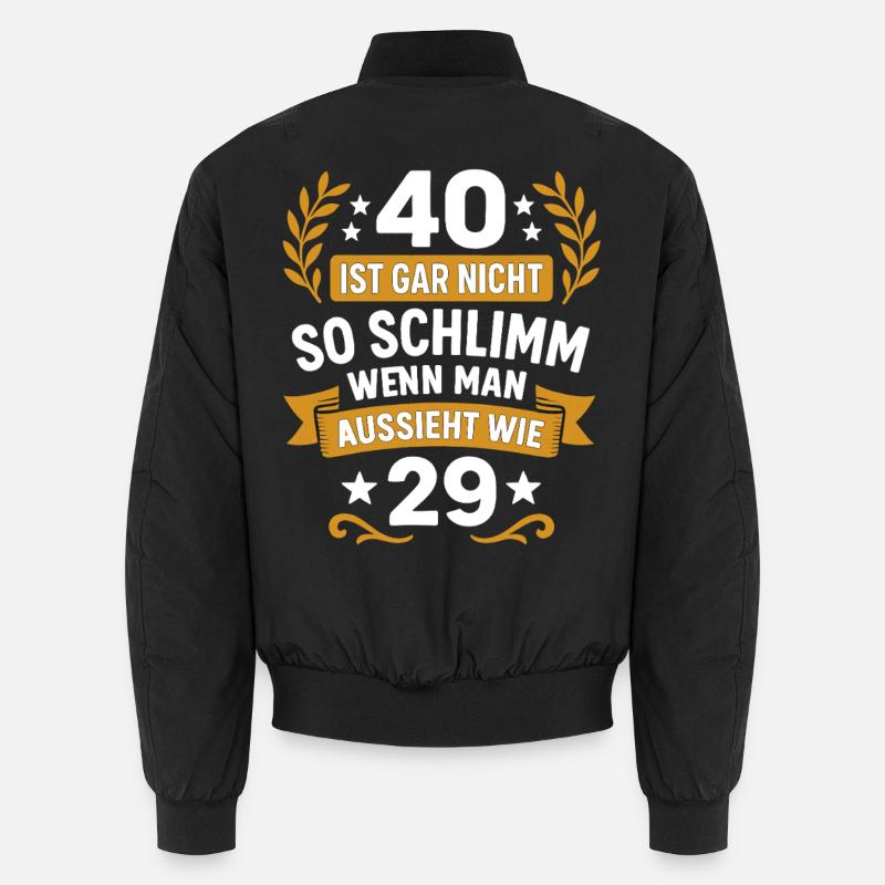 40 Ist Gar Nicht So Schlimm Wenn Man 29 Aussieht Unisex Bomberjacke