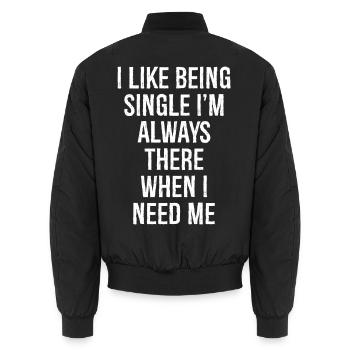 I like being single I'm always there when I need - Unisex Bomber Jacket - black - Back - AI Model Male 185 light (185cm)