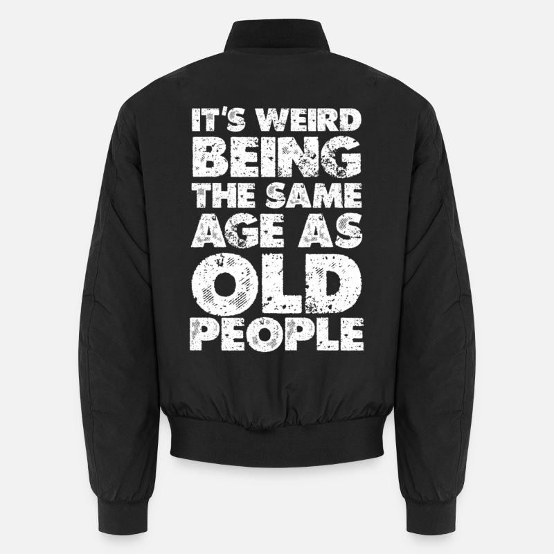 Weird to Be the Same Age as Old People Unisex Bomber Jacket