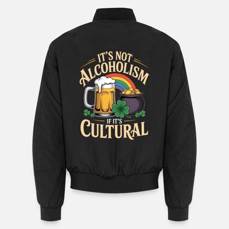 St Patricks Day Its Not Alcoholism If Its Cultural Unisex Bomber Jacket