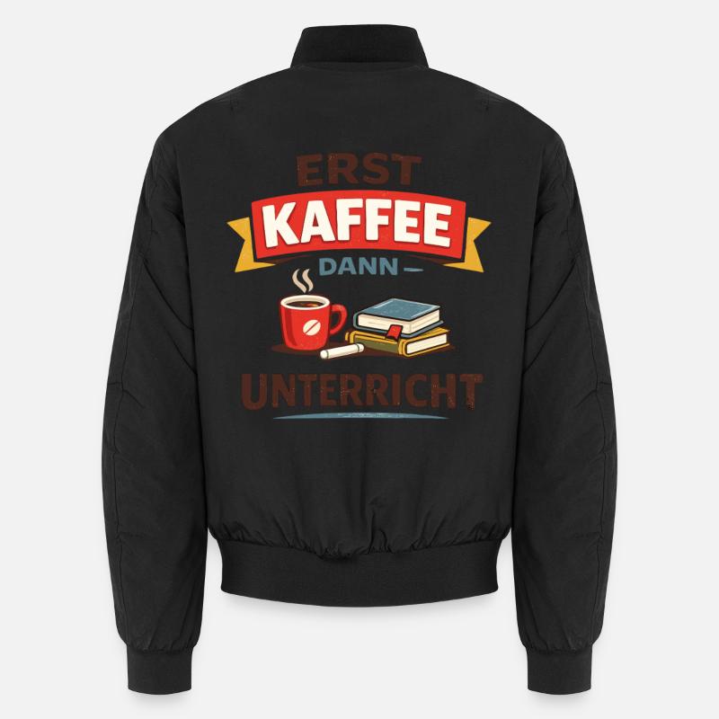 Erst Kaffee dann Unterricht Lehrer Spruch Unisex Bomberjacke