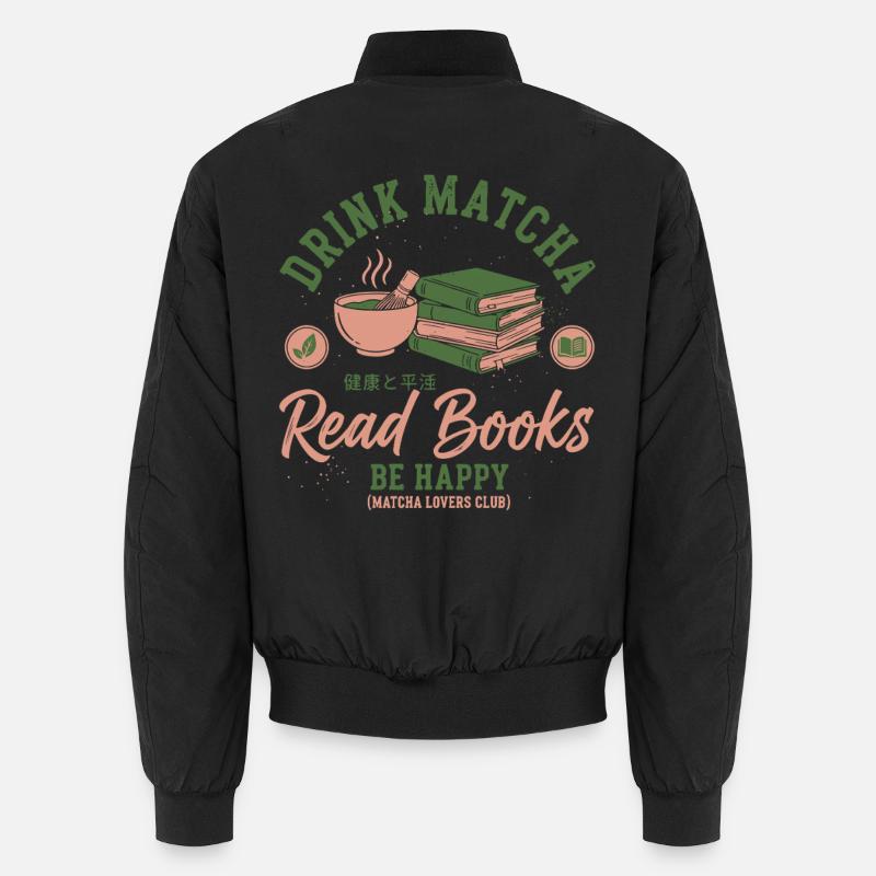 Drink Matcha Read Books Be Happy Matcha Tea Lover Unisex Bomberjacke