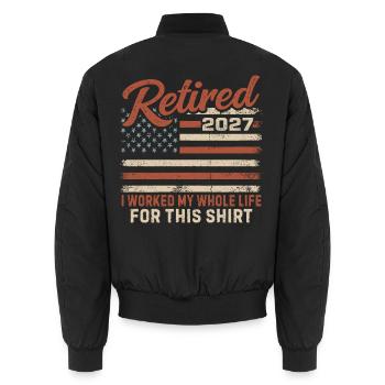 Retired 2027 I Worked My Whole Life For This Shirt - Unisex Bomber Jacket - black - Back - AI Model Male 185 light (185cm)