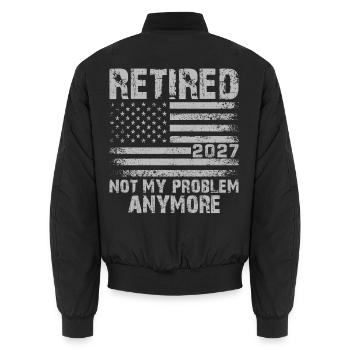 Retired 2027 Not My Problem Anymore - Unisex Bomber Jacket - black - Back - AI Model Male 185 light (185cm)